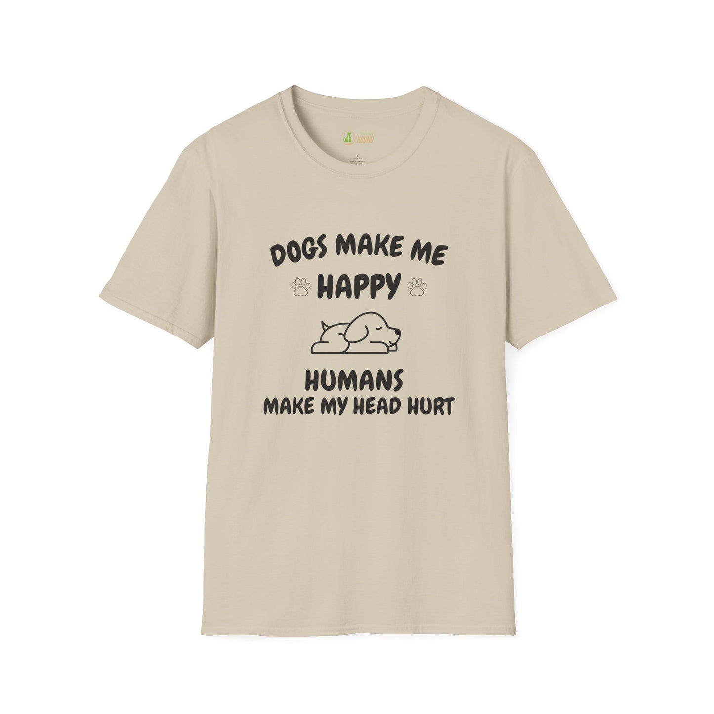 Funny Dog Lover T-Shirt - "Dogs Make Me Happy, Humans Make My Head Hurt"