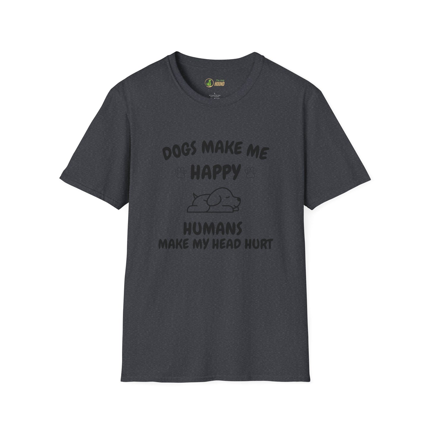 Funny Dog Lover T-Shirt - "Dogs Make Me Happy, Humans Make My Head Hurt"