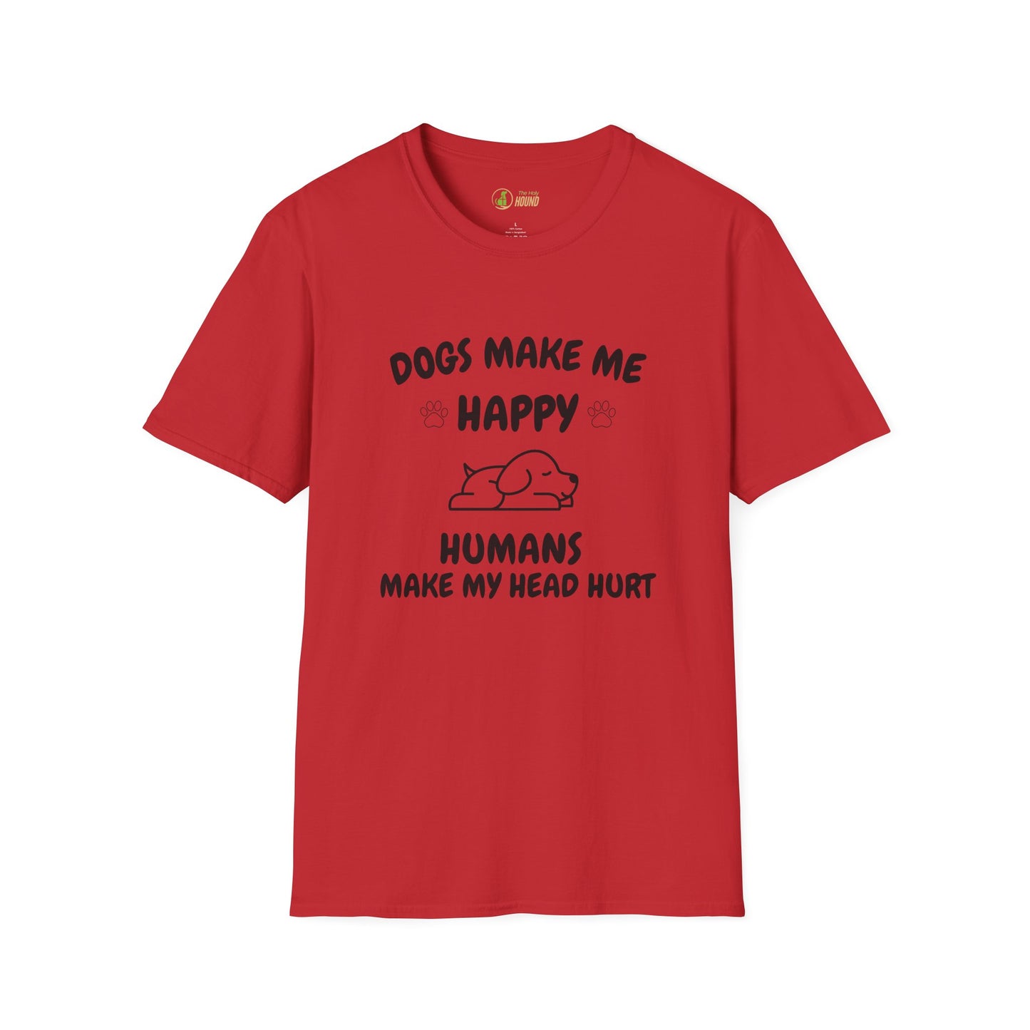 Funny Dog Lover T-Shirt - "Dogs Make Me Happy, Humans Make My Head Hurt"